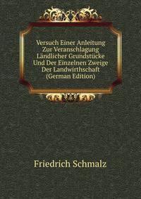 Versuch Einer Anleitung Zur Veranschlagung Landlicher Grundstucke Und Der Einzelnen Zweige Der Landwirthschaft (German Edition)