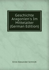 Geschichte Aragonien's Im Mittelalter (German Edition)