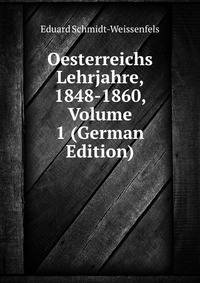 Oesterreichs Lehrjahre, 1848-1860, Volume 1 (German Edition)