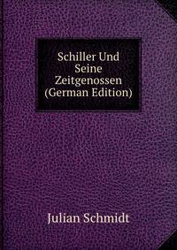 Schiller Und Seine Zeitgenossen (German Edition)