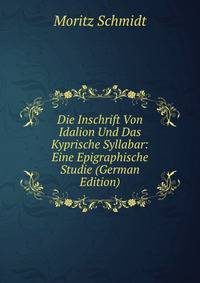 Die Inschrift Von Idalion Und Das Kyprische Syllabar: Eine Epigraphische Studie (German Edition)