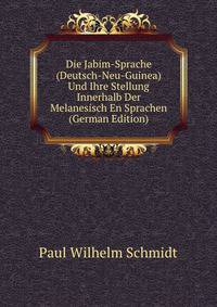 Die Jabim-Sprache (Deutsch-Neu-Guinea) Und Ihre Stellung Innerhalb Der Melanesisch En Sprachen (German Edition)