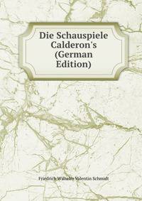 Die Schauspiele Calderon's (German Edition)