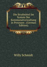 Die Strafmittel Im System Der Kommunalverwaltung in Preussen . (German Edition)