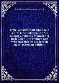 Freie Wissenschaft Und Freie Lehre: Eine Entgegnung Auf Rudolf Virchow'S M?nchener Rede ?ber "Die Freiheit Der Wissenschaft Im Modernen Staat" (German Edition)