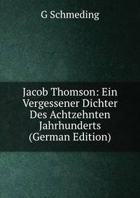 Jacob Thomson: Ein Vergessener Dichter Des Achtzehnten Jahrhunderts (German Edition)