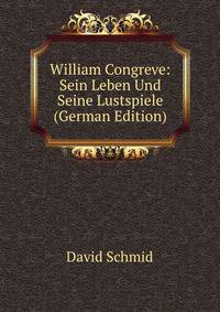 William Congreve: Sein Leben Und Seine Lustspiele (German Edition)