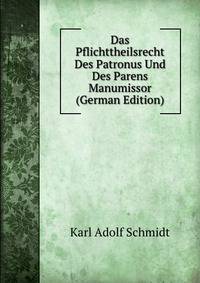 Das Pflichttheilsrecht Des Patronus Und Des Parens Manumissor (German Edition)
