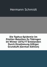 Die Typhus-Epidemie Im Fusilier-Bataillon Zu Tubingen Im Winter 1876/77 Entstanden Durch Einathmung Giftiger Grundluft (German Edition)