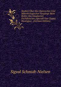 Studien Uber Die Chemischen Und Mikrobiologischen Vorgange Beim Reifen Des Gesalzenen Fischfleisches (Speciell Von Clupea Harengus) . (German Edition)