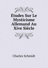 Etudes Sur Le Mysticisme Allemand Au Xive Siecle