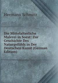 Die Mittelalterliche Malerei in Soest: Zur Geschichte Des Naturgefuhls in Der Deutschen Kunst (German Edition)