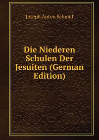 Die Niederen Schulen Der Jesuiten (German Edition)