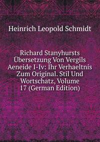 Richard Stanyhursts Ubersetzung Von Vergils Aeneide I-Iv: Ihr Verhaeltnis Zum Original. Stil Und Wortschatz, Volume 17 (German Edition)