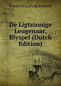 De Ligtzinnige Leugenaar, Blyspel (Dutch Edition)