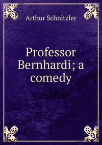 Professor Bernhardi; a comedy