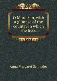 O Mura San, with a glimpse of the country in which she lived