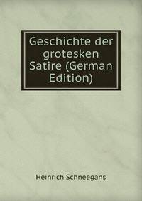 Geschichte der grotesken Satire (German Edition)