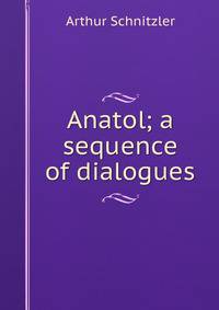 Anatol; a sequence of dialogues