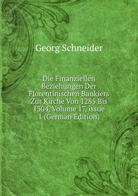 Die Finanziellen Beziehungen Der Florentinischen Bankiers Zur Kirche Von 1285 Bis 1304, Volume 17, issue 1 (German Edition)