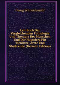 Lehrbuch Der Vergleichenden Pathologie Und Therapie Des Menschen Und Der Haustiere Fur Tierarzte, Arzte Und Studirende (German Edition)
