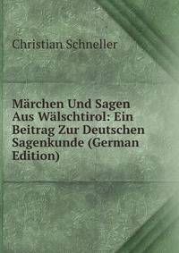 Marchen Und Sagen Aus Walschtirol: Ein Beitrag Zur Deutschen Sagenkunde (German Edition)