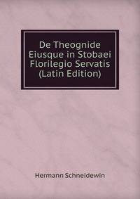 De Theognide Eiusque in Stobaei Florilegio Servatis (Latin Edition)