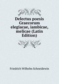 Delectus poesis Graecorum elegiacae, iambicae, melicae (Latin Edition)