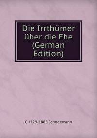 Die Irrthumer uber die Ehe (German Edition)
