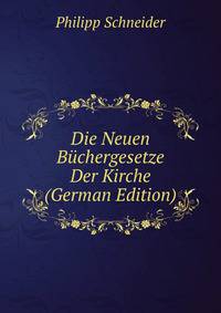 Die Neuen Buchergesetze Der Kirche (German Edition)