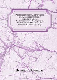 Photographischer Zeitvertreib: Eine Zusammenstellung Eintachers Leicht Ausfuhrbarer Beschaftigungen Und Versuche Mit Hilfe Der Camera (German Edition)