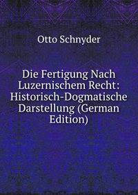 Die Fertigung Nach Luzernischem Recht: Historisch-Dogmatische Darstellung (German Edition)