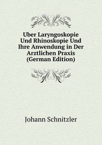 Uber Laryngoskopie Und Rhinoskopie Und Ihre Anwendung in Der Arztlichen Praxis (German Edition)