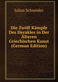 Die Zwolf Kampfe Des Herakles in Der Alteren Griechischen Kunst (German Edition)