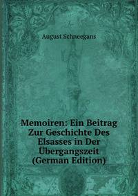 Memoiren: Ein Beitrag Zur Geschichte Des Elsasses in Der Ubergangszeit (German Edition)