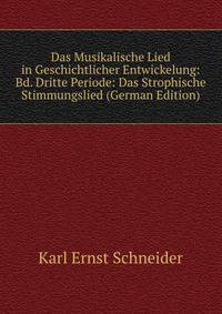 Das Musikalische Lied in Geschichtlicher Entwickelung: Bd. Dritte Periode: Das Strophische Stimmungslied (German Edition)