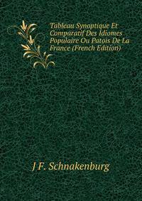Tableau Synoptique Et Comparatif Des Idiomes Populaire Ou Patois De La France (French Edition)