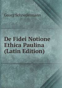 De Fidei Notione Ethica Paulina (Latin Edition)