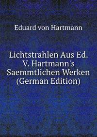 Lichtstrahlen Aus Ed. V. Hartmann's Saemmtlichen Werken (German Edition)