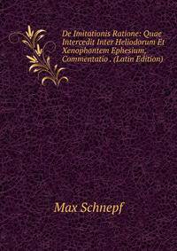 De Imitationis Ratione: Quae Intercedit Inter Heliodorum Et Xenophontem Ephesium, Commentatio . (Latin Edition)