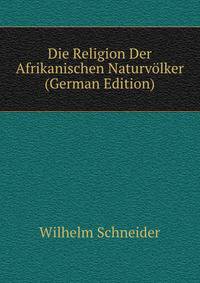 Die Religion Der Afrikanischen Naturvolker (German Edition)