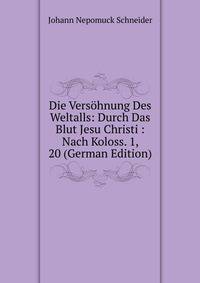 Die Versohnung Des Weltalls: Durch Das Blut Jesu Christi : Nach Koloss. 1, 20 (German Edition)