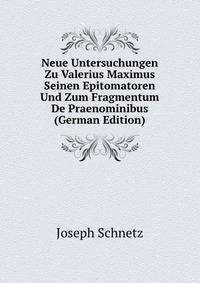 Neue Untersuchungen Zu Valerius Maximus Seinen Epitomatoren Und Zum Fragmentum De Praenominibus (German Edition)