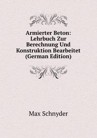 Armierter Beton: Lehrbuch Zur Berechnung Und Konstruktion Bearbeitet (German Edition)