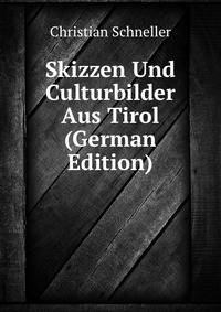 Skizzen Und Culturbilder Aus Tirol (German Edition)