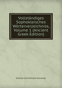 Vollstandiges Sophokleisches Worterverzeichniss, Volume 1 (Ancient Greek Edition)