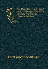 Die Musik Und Poesie: Nach Ihren Wirkungen Historisch-Kritische Dargestellt . (German Edition)