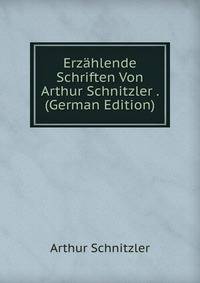 Erzahlende Schriften Von Arthur Schnitzler . (German Edition)