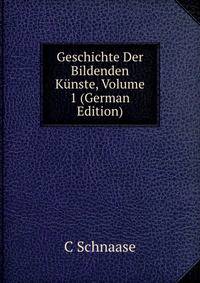 Geschichte Der Bildenden Kunste, Volume 1 (German Edition)