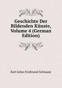 Geschichte Der Bildenden Kunste, Volume 4 (German Edition)